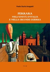 Ferrara nell Unità d Italia e nella Grande Guerra