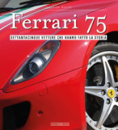 Ferrari 75. Settantacinque vetture che hanno fatto la storia