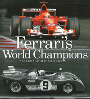 Ferrari's world champions. The cars that beat the world. Ediz. illustrata