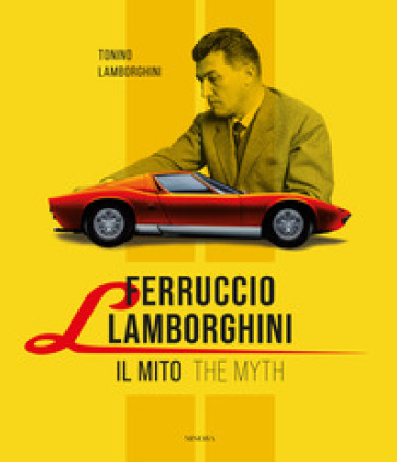 Ferruccio Lamborghini. La storia ufficiale - The official story - Tonino  Lamborghini - Libro - Mondadori Store