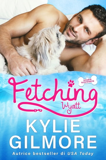 Fetching - Wyatt (versione italiana) (Storie scatenate Libro No. 1)