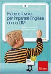 Fiabe e favole per imparare l inglese con la LIM. Attività di comprensione, grammatica e lessico. CD-ROM. Con libro