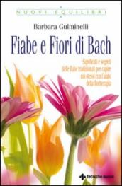 Fiabe e fiori di Bach.  Significati e segreti delle fiabe tradizionali per capire noi stessi con l aiuto della floriterapia