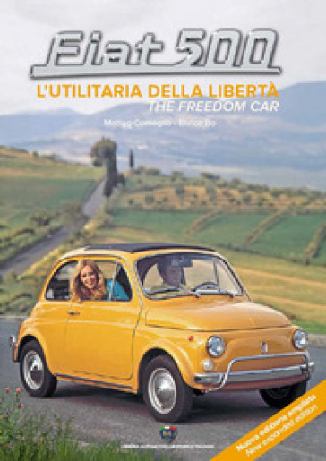 Fiat 500. L'utilitaria della libertà-The freedom car. Ediz. ampliata