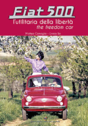 Fiat 500. L utilitaria della libertà