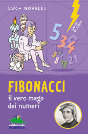 Fibonacci. il vero mago dei numeri. Ediz. illustrata