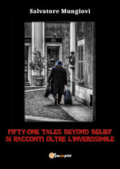 Fifty-one tales beyond belief. 51 racconti oltre l inverosimile