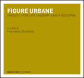 Figure urbane. Progetti per l ex caserma Sani a Bologna