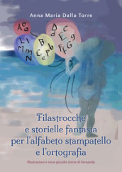 Filastrocche e storielle fantasia per l alfabeto stampatello e l ortografia. Ediz. illustrata