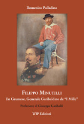Filippo Minutilli. Un grumese, generale garibaldino de «i mille»