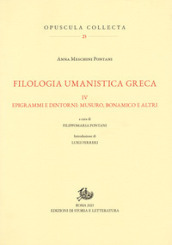 Filologia umanistica greca. Vol. 4: Epigrammi e dintorni: Musuro, Bonamico e altri