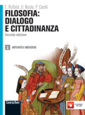 Filosofia: dialogo e cittadinanza. Per i Licei e gli Ist. magistrali. Con espansione online. 1: Antichità e Medioevo