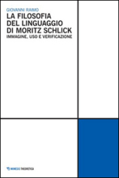 La Filosofia del linguaggio di Moritz Schlick. Immagine, uso e verificazione