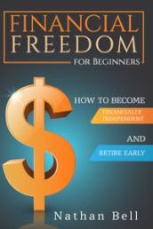 Financial freedom for beginners. How to become financially independent and retire early