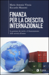 Finanza per la crescita internazionale. La gestione dei rischi e il finanziamento delle attività all estero