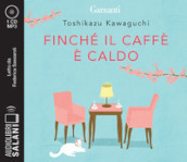 Finché il caffè è caldo letto da Federica Sassaroli. Audiolibro. CD Audio formato MP3