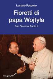Fioretti di papa Wojtyla. San Giovanni Paolo II