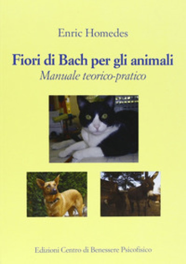 Fiori di Bach per gli animali. Manuale teorico-pratico