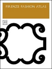 Firenze Fashion Atlas. Ediz. illustrata