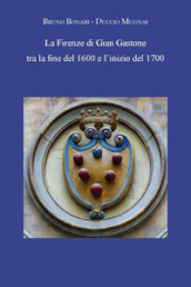 La Firenze di Gian Gastone tra la fine del 1600 e l inizio del 1700
