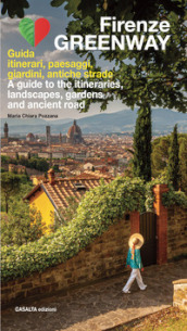 Firenze Greenway. Guida. Itinerari, paesaggi, giardini, antiche strade. Ediz. italiana e inglese