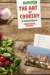 Firenze. L arte della cucina. Le ricette della tradizione. Ediz. inglese