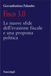 Fisco 3.0. Le nuove sfide dell evasione fiscale e una proposta politica
