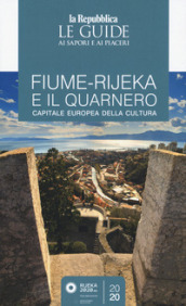 Fiume-Rijeka e il Quarnero. Capitale europea della cultura. Guida ai sapori e ai piaceri