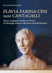 Flavia Farina Cini nata Cantagalli. Teatro e artigianato artistico tra Firenze e la montagna pistoiese nella prima metà del Novecento