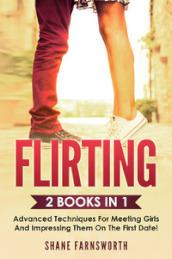 Fllirting (2 books in 1). Advanced techniques for meeting girls and impressing them on the first date!