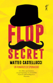 Flop secret. Un romanzo di spionaggio
