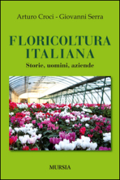Floricoltura italiana. Storie, uomini, aziende