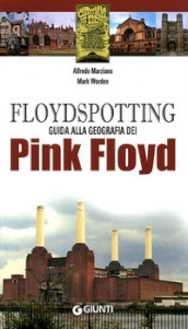 Floydspotting. Guida alla geografia dei Pink Floyd. Ediz. illustrata