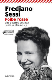 Foibe rosse. Vita di Norma Cossetto uccisa in Istria nel  43