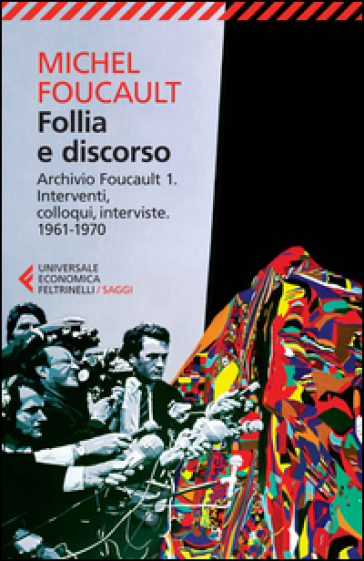Follia e discorso. Archivio Foucault. 1.Interventi, colloqui, interviste. 1961-1970