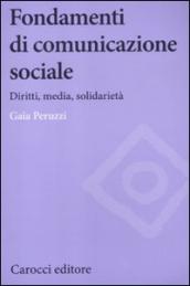 Fondamenti di comunicazione sociale. Diritti, media, solidarietà