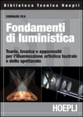 Fondamenti di luministica. Teoria, tecnica e apparecchi per l illuminazione artistica teatrale e dello spettacolo