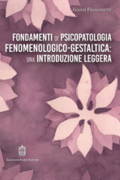 Fondamenti di psicopatologia fenomenologico-gestaltica: una introduzione leggera