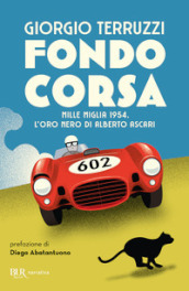 Fondocorsa. Mille Miglia 1954. L oro nero di Alberto Ascari