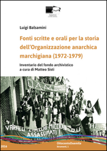 Fonti scritte e orali per la storia dell'Organizzazione anarchica marchigiana (1972-1979). Inventario del fondo archivistico