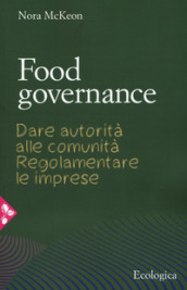 Food governance. Dare autorità alle comunità. Regolamentare le imprese