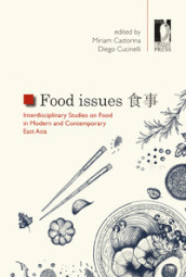 Food issues. Interdisciplinary studies on food in modern and contemporary East Asia. Ediz. multilingue