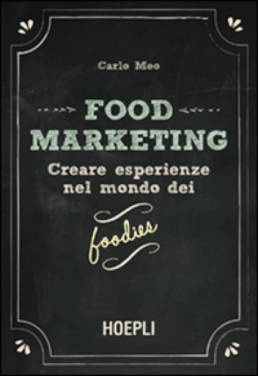 Food marketing. 1: Creare esperienze nel mondo dei foodies