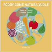 Foody: come natura vuole. Opera musicale per ragazzi dedicata al cibo. Con CD Audio