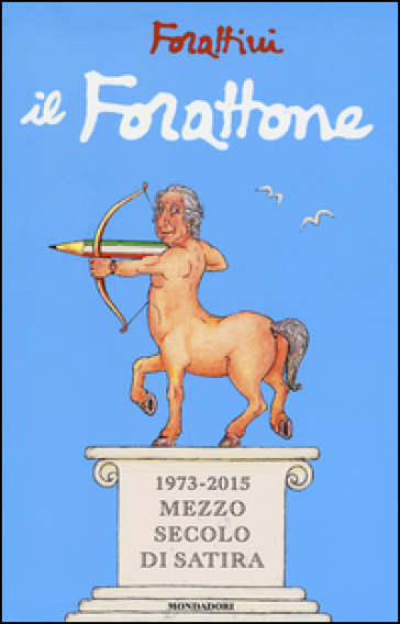 Il Forattone. (1973-2015) mezzo secolo di satira