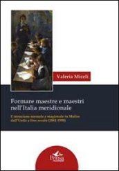 Formare maestre e maestri nell Italia meridionale. L istruzione normale e magistrale in Molise dall unità a fine secolo (1861-1900)