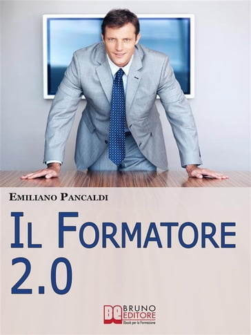 IL Formatore 2.0. Come Realizzare Prodotti, Sessioni ed Eventi Formativi con gli Strumenti del Web. (Ebook Italiano - Anteprima Gratis)