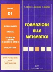 Formazione alla matematica. Vol. D1: Sistemi lineari-Radicali-Equazioni-Disequazioni. Per le Scuole superiori. Con espansione online