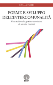 Forme e sviluppo dell intercomunalità. Uno studio sulla gestione associativa di servizi e funzioni