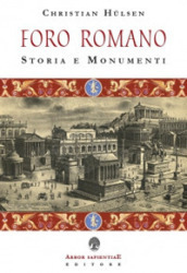 Il Foro Romano. Storia e monumenti